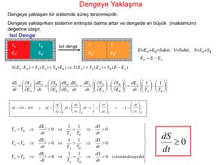 Dengeye Yaklaşma Dengeye yaklaşan bir sistemde süreç tersinmezdir.