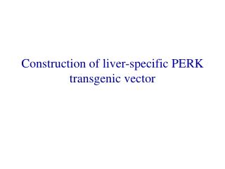 Construction of liver-specific PERK transgenic vector