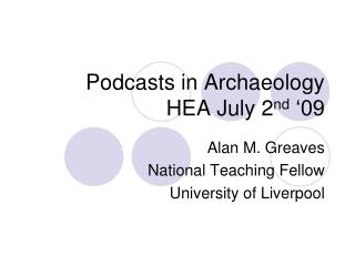 Podcasts in Archaeology HEA July 2 nd ‘09