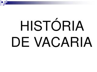 HISTÓRIA DE VACARIA