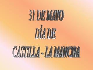 31 DE MAYO DÍA DE CASTILLA - LA MANCHA