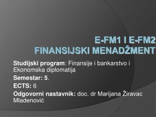 E-FM1 i E-FM2 FINANSIJSKI MENADŽMENT