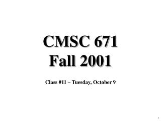 CMSC 671 Fall 2001