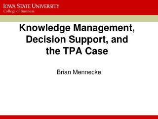Knowledge Management, Decision Support, and the TPA Case