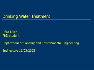 Drinking Water Treatment Dóra LAKY PhD student