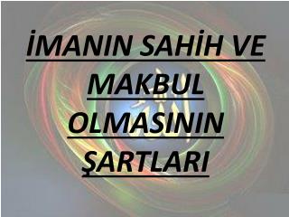 İMANIN SAHİH VE MAKBUL OLMASININ ŞARTLARI