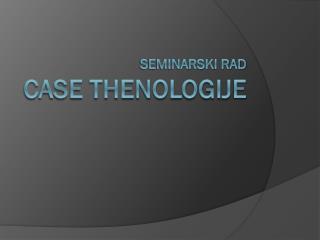 Seminarski rad CASE THENOLOGIJ e