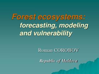 Forest ecosystems: forecasting, modeling and vulnerability