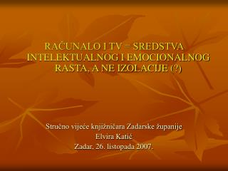 RAČUNALO I TV = SREDSTVA INTELEKTUALNOG I EMOCIONALNOG RASTA, A NE IZOLACIJE (?)