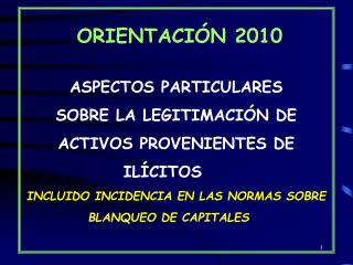 ORIENTACIÓN 2010 ASPECTOS PARTICULARES SOBRE LA LEGITIMACIÓN DE ACTIVOS PROVENIENTES DE ILÍCITOS