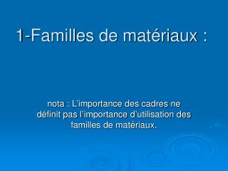 1-Familles de matériaux :