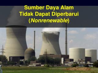 Sumber Daya Alam Tidak Dapat Diperbarui ( Nonrenewable )