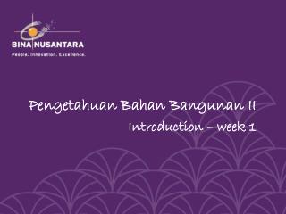 Pengetahuan Bahan Bangunan II Introduction – week 1