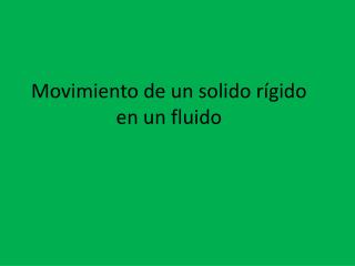 Movimiento de un solido rígido en un fluido