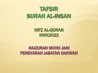 TAFSIR SURAH AL- iNSAN HIFZ AL-QURAN KWK2022 HAIZURAN MOHD JANI PENSYARAH JABATAN DAKWAH