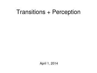 Transitions + Perception