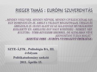 SZTE-ÁJTK , Politológia BA, III. évfolyam Politikatudomány szekció 2011. Április 15.