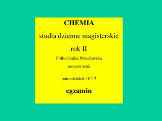 CHEMIA studia dzienne magisterskie rok II Politechnika Wrocławska semestr letni