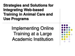 Strategies and Solutions for Integrating Web-based Training in Animal Care and Use Programs