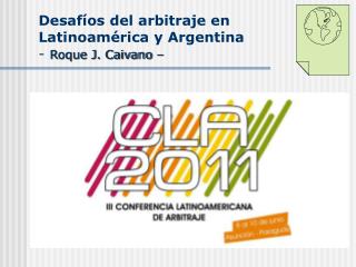 Desafíos del arbitraje en Latinoamérica y Argentina - Roque J. Caivano –