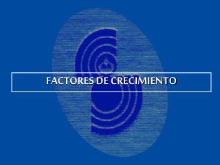 FACTORES DE CRECIMIENTO