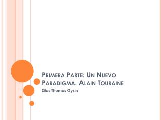 Primera Parte: Un Nuevo Paradigma. Alain Touraine