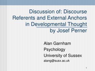 Discussion of: Discourse Referents and External Anchors in Developmental Thought by Josef Perner