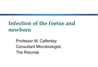 Infection of the foetus and newborn