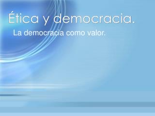 Ética y democracia.