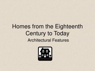 Homes from the Eighteenth Century to Today