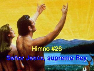 Himno #26 Señor Jesús, supremo Rey