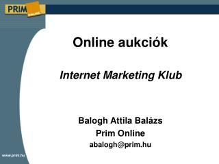 Online auk ciók Internet Marketing Klub Balogh Attila Balázs Prim Online abalogh@prim.hu