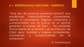 I.- ESPIRITUALIDAD IGNCIANA – ELEMETOS: