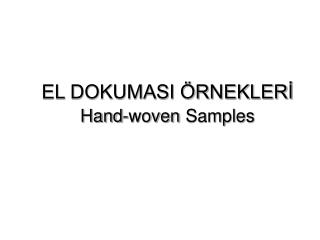 EL DOKUMASI ÖRNEKLERİ Hand-woven Samples