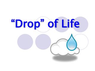 “Drop” of Life