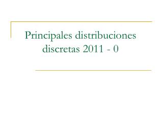 Principales distribuciones discretas 2011 - 0