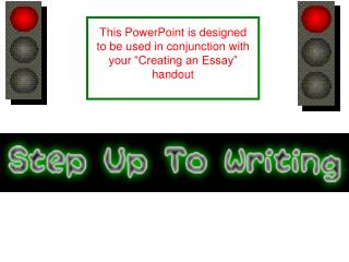 This PowerPoint is designed to be used in conjunction with your “Creating an Essay” handout