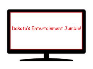 Dakota ’ s Entertainment Jumble!