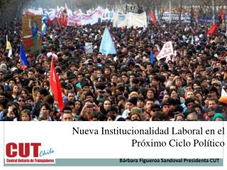 Nueva Institucionalidad Laboral en el Próximo Ciclo Político