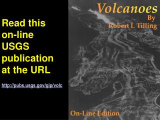 Read this on-line USGS publication at the URL pubsgs/gip/volc