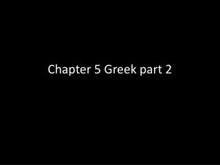 Chapter 5 Greek part 2