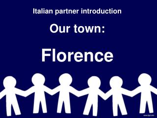 Italian partner introduction Our town: Florence