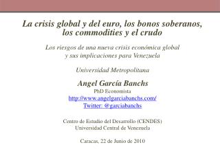 La crisis global y del euro, los bonos soberanos, los commodities y el crudo