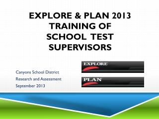 Explore &amp; Plan 2013 TRAINING OF SCHOOL TEST Supervisors