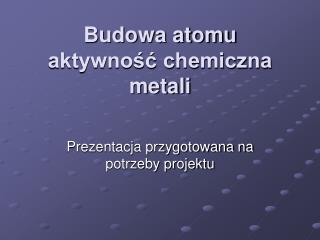 Budowa atomu aktywność chemiczna metali