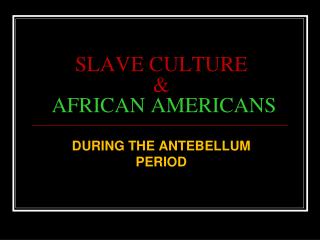 SLAVE CULTURE &amp; AFRICAN AMERICANS