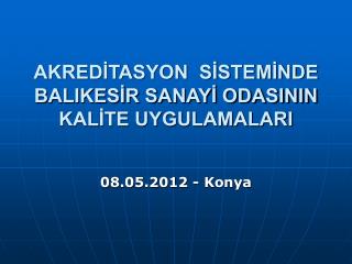 AKREDİTASYON SİSTEMİNDE BALIKESİR SANAYİ ODASININ KALİTE UYGULAMALARI