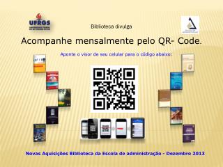 Acompanhe mensalmente pelo QR- Code . Aponte o visor de seu celular para o código abaixo: