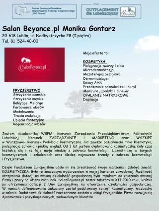Salon Beyonce.pl Monika Gontarz 20-618 Lublin, ul. Nadbystrzycka 28 (I piętro) Tel. 81 524-40-00
