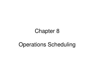 Chapter 8 Operations Scheduling